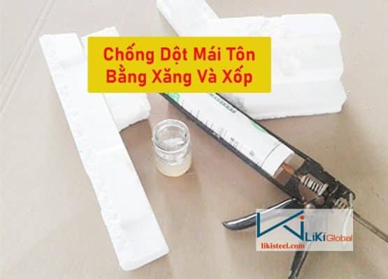 Tham khảo cách chống dột mái tôn bằng xăng và xốp