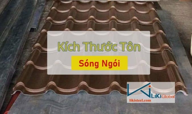 Cùng Liki Steel tìm hiểu kích thước tôn sóng ngói mới nhất - Liên hệ để được tư vấn