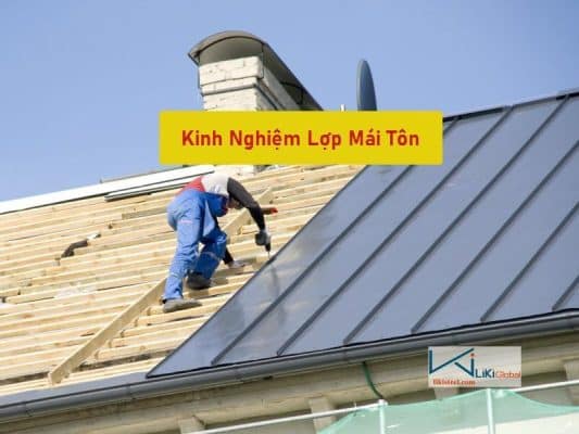 Tham khảo kinh nghiệm lợp mái tôn mới nhất - Tiết kiệm