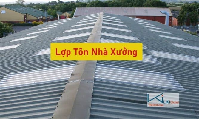 Tham khảo bảng giá thi công lợp tôn nhà xưởng mới nhất hiện nay - Liên hệ ngay CK 5%