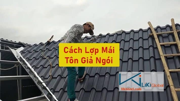 Tham khảo cách lợp tôn giả ngói chuẩn nhất - Liên hệ nhận ngay ưu đãi lên đến 5%