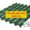 Tham khảo bảng giá tôn màu xanh rêu mới nhất hôm nay - Liên hệ ngay CK 5%