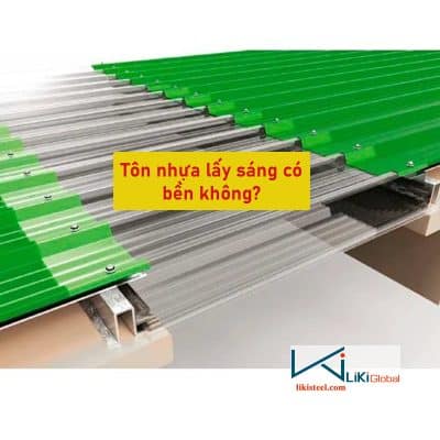 Cùng Liki Steel tìm hiểu tôn nhựa lấy sáng có bền hay không