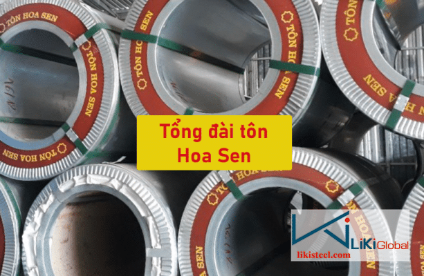 Tìm hiểu thông tin tổng đài tôn Hoa Sen chuẩn nhất tại Liki Steel