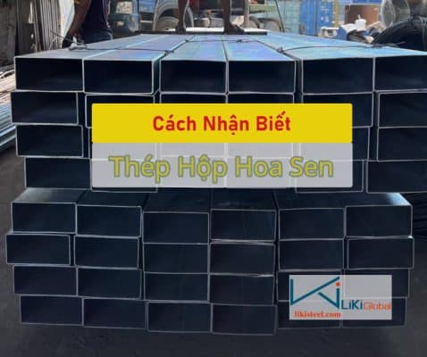 Tham khảo cách nhận biết thép hộp Hoa Sen chuẩn nhất