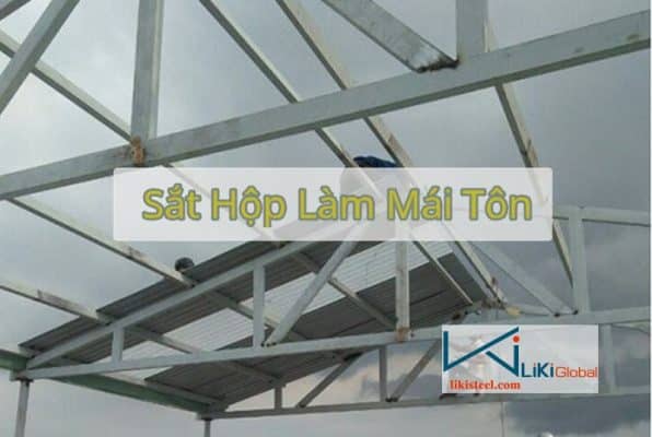 Tham khảo bảng giá sắt hộp làm mái tôn mới nhất - Liên hệ ngay CK 5%