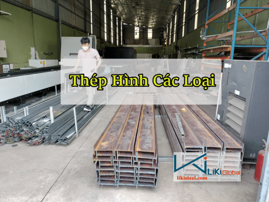 Cùng Liki Steel Tìm Hiểu Thông Số, Cấu Tạo Thép Hình Các Loại - Quy Trình Sản Xuất