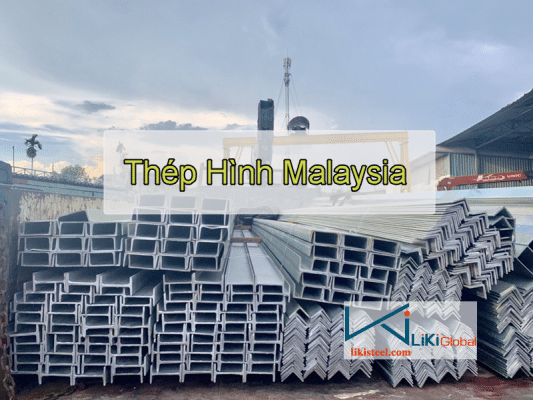 Tham khảo bảng giá thép hình Malaysia mới nhất - Liên hệ ngay Ck 5%
