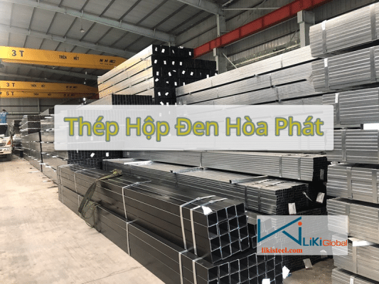 Tham khảo bảng giá thép hộp đen Hòa Phát mới nhất hiện nay - Liên hệ ngay CK 5%