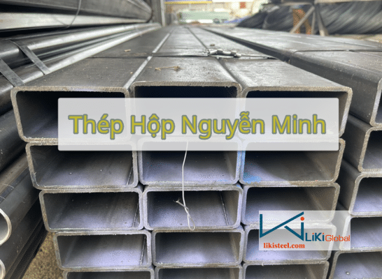 Tham khảo bảng giá thép hộp Nguyễn Minh mới nhất - Liên hệ ngay CK 5%