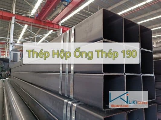 Tham khảo bảng giá thép hộp ống thép 190 mới nhất hiện nay - Liên hệ ngay CK 5%
