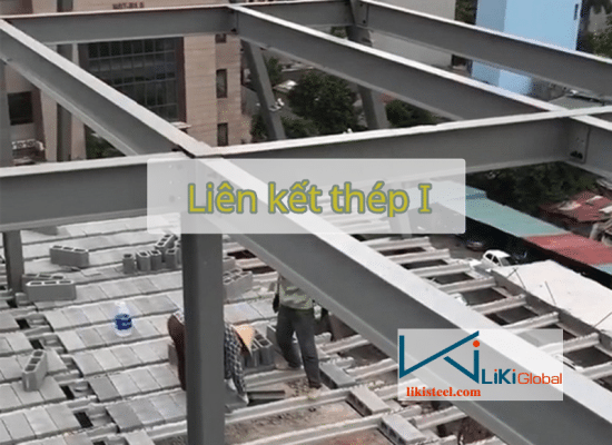 Tìm hiểu các kiểu liên kết thép hình I mới nhất hiện nay