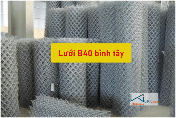 Tham khảo bảng giá lưới B40 Bình Tây mới nhất - Liên hệ ngay CK 5%