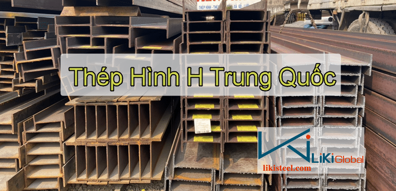 Tham khảo bảng giá thép hình H Trung Quốc mới nhất - Liên hệ ngay CK 5%