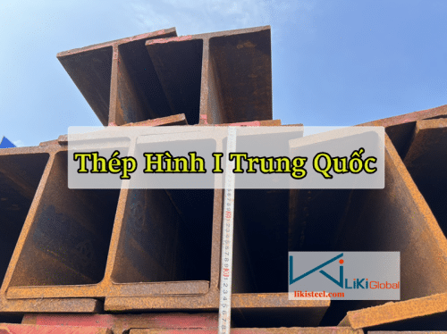 Tham khảo bảng giá thép hình I Trung Quốc mới nhất - Liên hệ ngay CK 5%