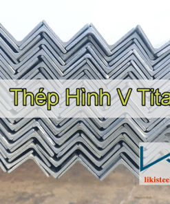 Cập nhật bảng giá thép hình V Titan mới nhất - Liên hệ ngay CK 5%