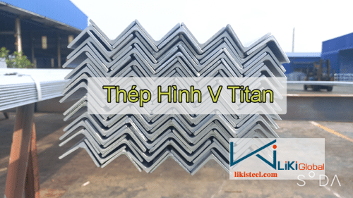 Cập nhật bảng giá thép hình V Titan mới nhất - Liên hệ ngay CK 5%