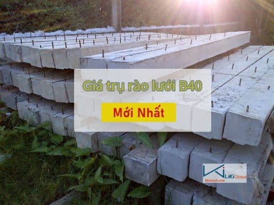 Tham khảo giá trụ bê tông rào lưới B40 mới nhất - Liên hệ ngay Ck 5%